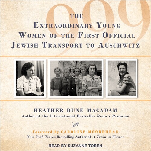 999: The Extraordinary Young Women of the First Official Jewish Transport to Auschwitz (Audio CD)