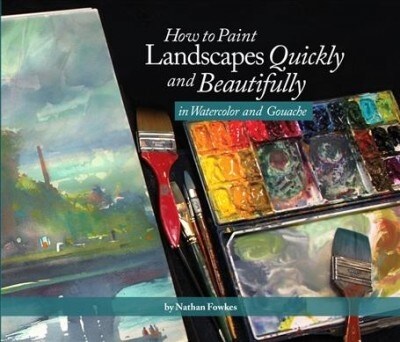 How to Paint Landscapes Quickly and Beautifully in Watercolor and Gouache (Paperback)