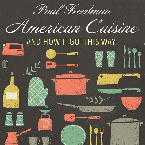 American Cuisine: And How It Got This Way (Audio CD)