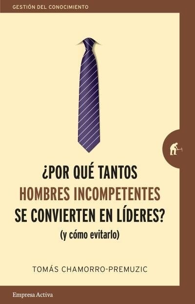 Por Que Tantos Hombres Incompetentes Se Convierten En Lideres? (Paperback)