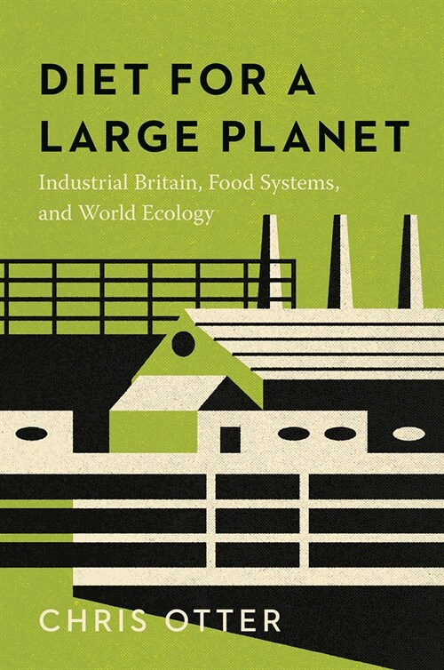 Diet for a Large Planet: Industrial Britain, Food Systems, and World Ecology (Hardcover)