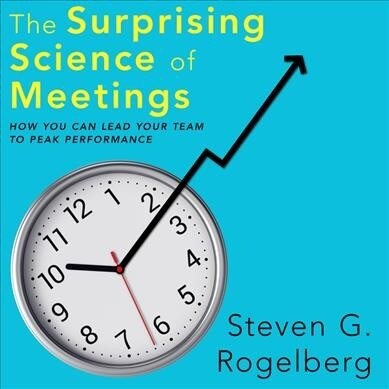 The Surprising Science of Meetings: How You Can Lead Your Team to Peak Performance (Audio CD)