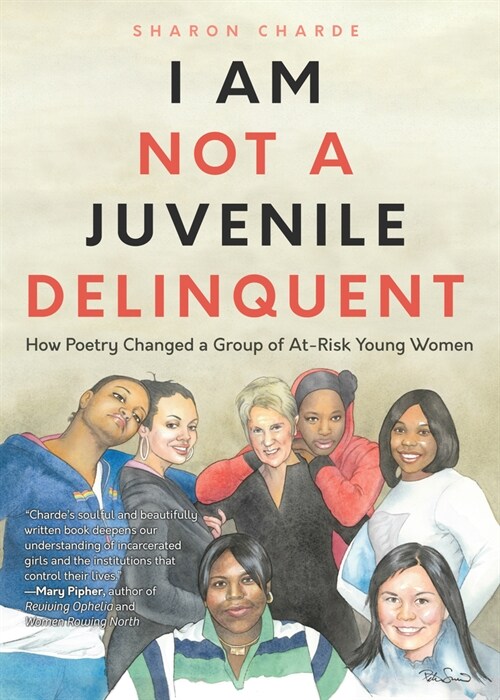 I Am Not a Juvenile Delinquent: How Poetry Changed a Group of At-Risk Young Women (Lessons in Rehabilitation and Letting It Go) (Paperback)