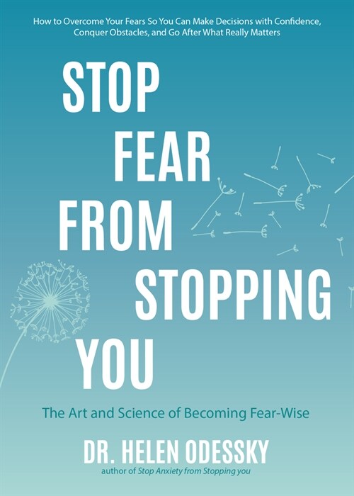 Stop Fear from Stopping You: The Art and Science of Becoming Fear-Wise (Self Help, Mood Disorders, Anxieties and Phobias) (Paperback)