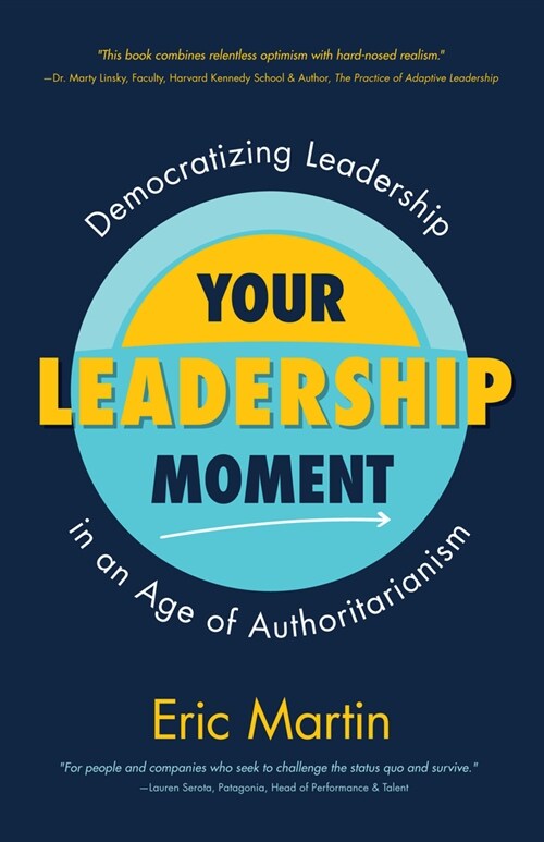 Your Leadership Moment: Democratizing Leadership in an Age of Authoritarianism (Taking Adaptive Leadership to the Next Level) (Paperback)