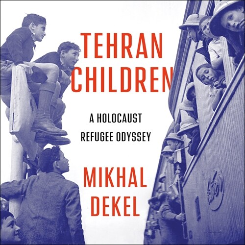 Tehran Children: A Holocaust Refugee Odyssey (Audio CD)