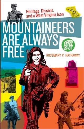 Mountaineers Are Always Free: Heritage, Dissent, and a West Virginia Icon (Paperback)