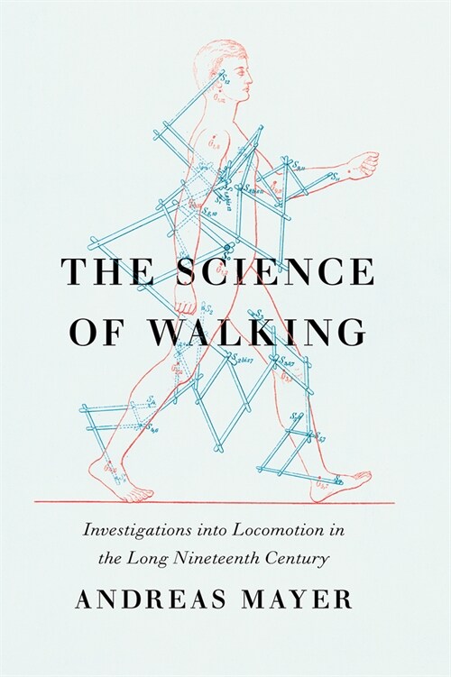 The Science of Walking: Investigations Into Locomotion in the Long Nineteenth Century (Hardcover)
