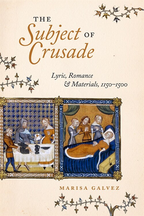 The Subject of Crusade: Lyric, Romance, and Materials, 1150 to 1500 (Paperback)