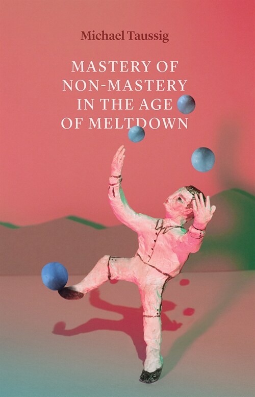 Mastery of Non-Mastery in the Age of Meltdown (Paperback)