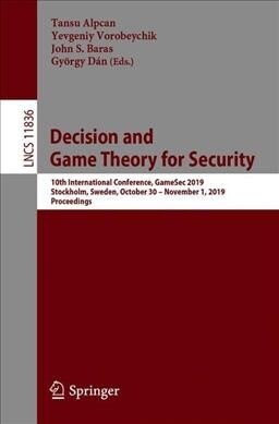 Decision and Game Theory for Security: 10th International Conference, Gamesec 2019, Stockholm, Sweden, October 30 - November 1, 2019, Proceedings (Paperback, 2019)