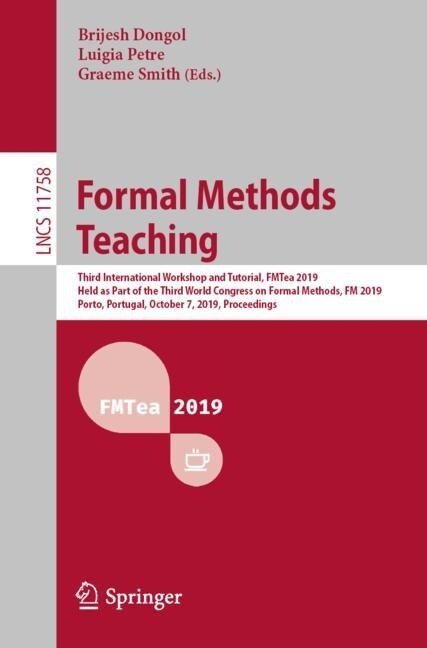 Formal Methods Teaching: Third International Workshop and Tutorial, Fmtea 2019, Held as Part of the Third World Congress on Formal Methods, FM (Paperback, 2019)