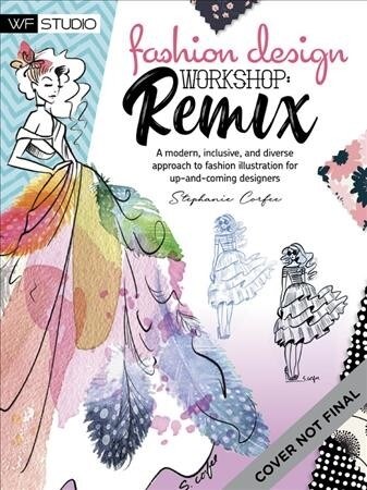 Fashion Design Workshop: Remix: A Modern, Inclusive, and Diverse Approach to Fashion Illustration for Up-And-Coming Designers (Paperback)