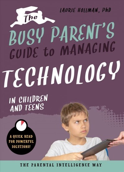 The Busy Parents Guide to Managing Technology with Children and Teens: The Parental Intelligence Way (Paperback)