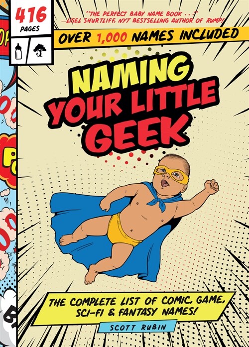 Naming Your Little Geek: The Complete List of Comic Book, Video Games, Sci-Fi, & Fantasy Names (Hardcover)