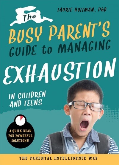 The Busy Parents Guide to Managing Exhaustion in Children and Teens: The Parental Intelligence Way (Paperback)
