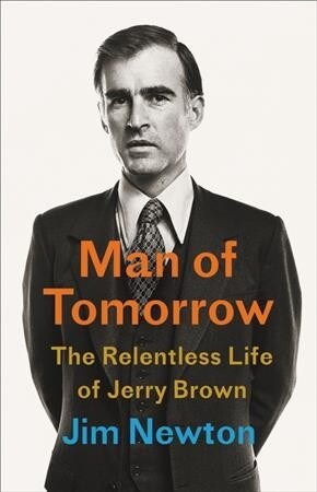 Man of Tomorrow: The Relentless Life of Jerry Brown (Hardcover)