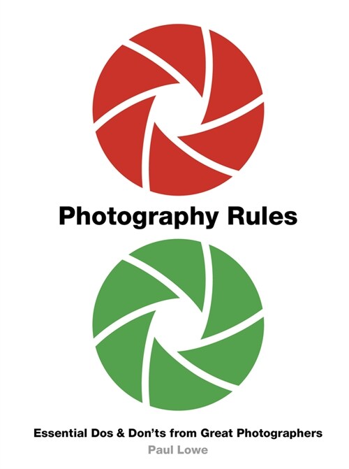 Photography Rules : Essential Dos and Donts from Great Photographers (Paperback, New Edition)