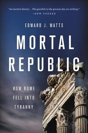 Mortal Republic: How Rome Fell Into Tyranny (Paperback)