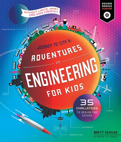 Adventures in Engineering for Kids: 35 Challenges to Design the Future - Journey to City X - Without Limits, What Can Kids Create? (Paperback)
