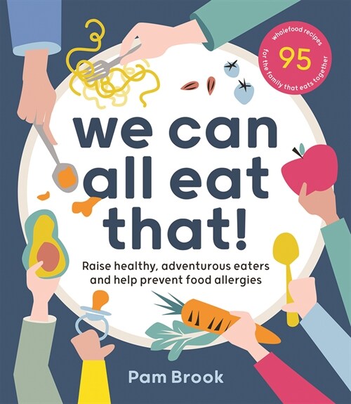 We Can All Eat That!: Raise Healthy, Adventurous Eaters and Help Prevent Food Allergies 95 Wholefood Recipes for the Family That Eats Togeth (Paperback)