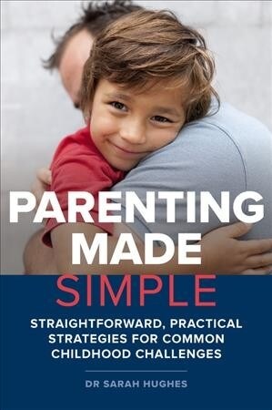 Parenting Made Simple: Straightforward, Practical Strategies for Common Childhood Challenges (Paperback)