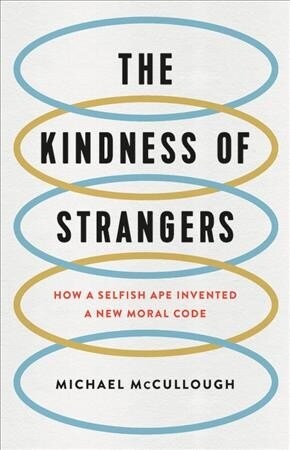 The Kindness of Strangers: How a Selfish Ape Invented a New Moral Code (Hardcover)