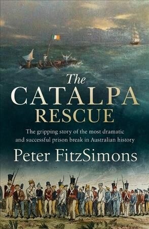 The Catalpa Rescue: The Gripping Story of the Most Dramatic and Successful Prison Break in Australian History (Paperback)