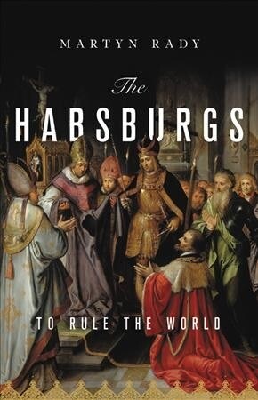 The Habsburgs: To Rule the World (Hardcover)