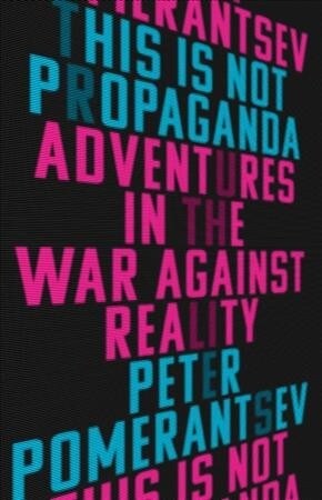 This Is Not Propaganda: Adventures in the War Against Reality (Paperback)