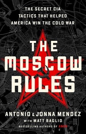 The Moscow Rules: The Secret CIA Tactics That Helped America Win the Cold War (Paperback)