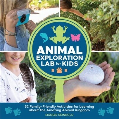 Animal Exploration Lab for Kids: 52 Family-Friendly Activities for Learning about the Amazing Animal Kingdom (Paperback)