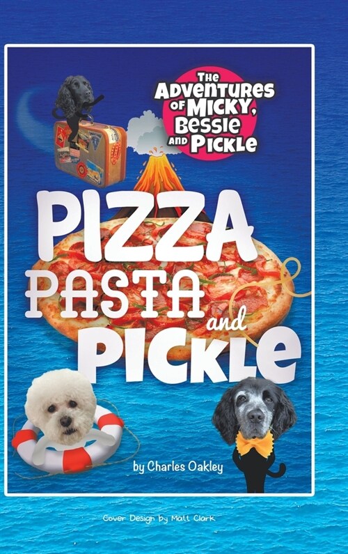 Pizza, Pasta, and Pickle: The Adventures of Micky, Bessie, and Pickle (Hardcover)
