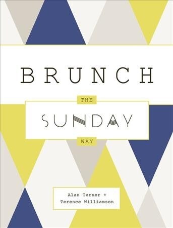 Brunch the Sunday Way : Over 70 delicious recipes from Londons legendary Sunday Cafe (Hardcover)