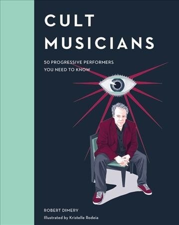 Cult Musicians : 50 Progressive Performers You Need to Know (Hardcover)