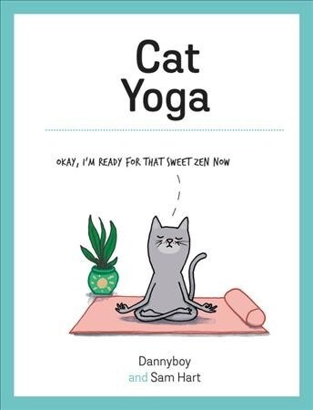 Cat Yoga : Purrfect Poses for Flexible Felines (Hardcover)