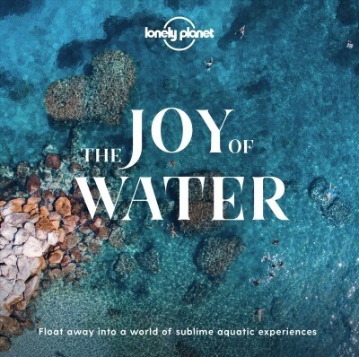 Lonely Planet the Joy of Water (Hardcover)