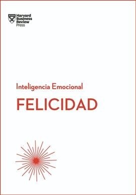 Felicidad. Serie Inteligencia Emocional HBR (Happiness Spanish Edition) (Paperback)