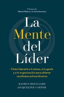 La Mente del L?er (the Mind of the Leader Spanish Edition): C?o Liderarte a Ti Mismo, a Tu Gente Y a Tu Organizaci? Para Obtener Resultados Extraor (Paperback)