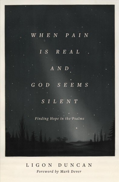 When Pain Is Real and God Seems Silent: Finding Hope in the Psalms (Foreword by Mark Dever) (Paperback)