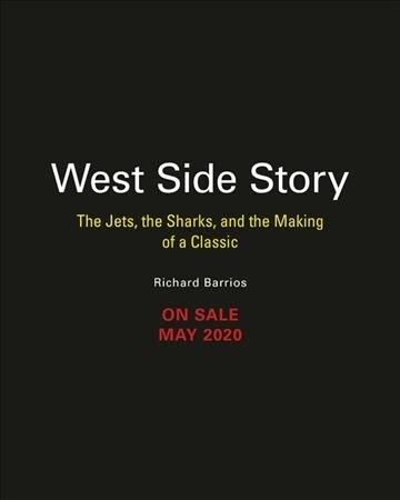 West Side Story: The Jets, the Sharks, and the Making of a Classic (Hardcover)