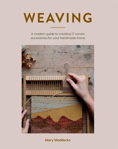 Weaving : A modern guide to creating 17 woven accessories for your handmade home (Paperback)