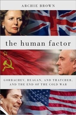 The Human Factor: Gorbachev, Reagan, and Thatcher, and the End of the Cold War (Hardcover)