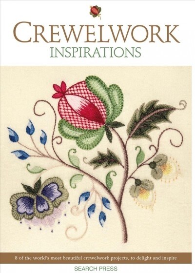 Crewelwork Inspirations : 8 of the World’s Most Beautiful Crewelwork Projects, to Delight and Inspire (Paperback)