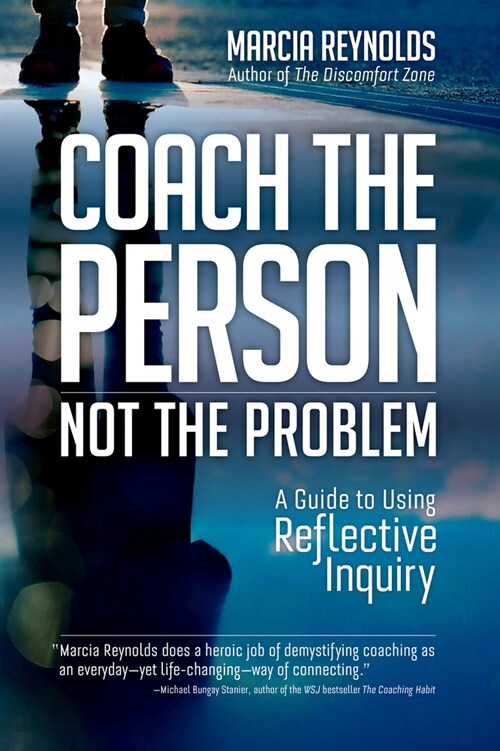 Coach the Person, Not the Problem: A Guide to Using Reflective Inquiry (Paperback)