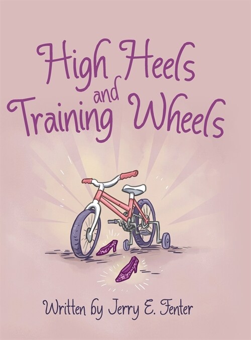 High Heels and Training Wheels (Hardcover)