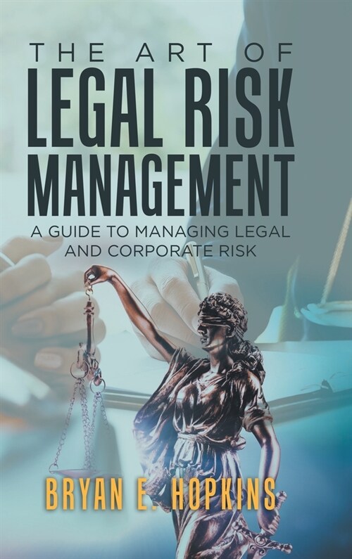 The Art of Legal Risk Management: A Guide to Managing Legal and Corporate Risk (Hardcover)