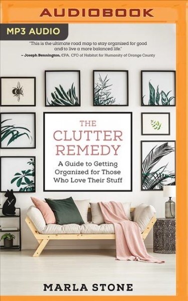 The Clutter Remedy: A Guide to Getting Organized for Those Who Love Their Stuff (MP3 CD)