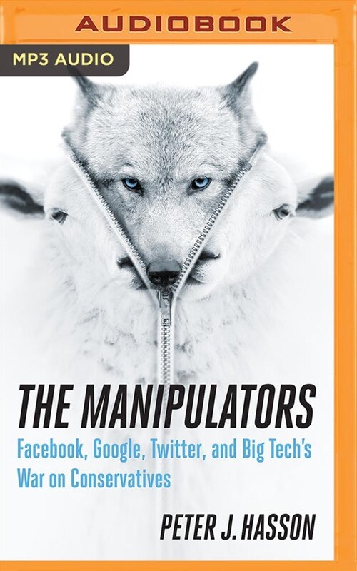 The Manipulators: Facebook, Google, Twitter, and Big Techs War on Conservatives (MP3 CD)