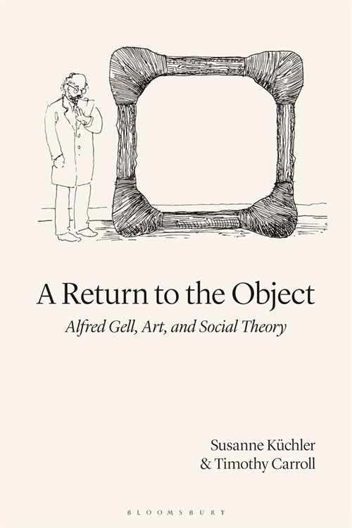 A Return to the Object : Alfred Gell, Art, and Social Theory (Paperback)